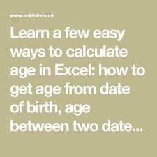 Learn A Few Easy Ways To Calculate Age In Excel How To Get Age From Date Of Birth Age Between Two Dates Exact Age In Years Excel Age Calculator Calculator