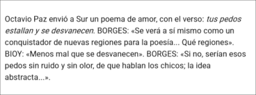El tiempo, que en vivientes fragmentos divide al que fui del que seré,como el machete a la culebra; Borges On Twitter Octavio Paz Envio A Sur Un Poema De Amor Con El Verso Tus Pedos Estallan Y Se Desvanecen Borges Se Vera A Si Mismo Como Un Conquistador De Nuevas