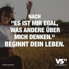 Nach Es Ist Mir Egal Was Andere Ueber Mich Denken Beginnt Dein Leben Visual Statements Spruche Spruche Zitate Tolle Worte