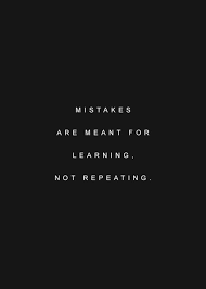 Mistakes Are Meant For Learning Not Repeating Best Quotes Fractured Love Bestquotes