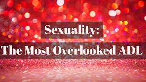 Sexuality The Most Overlooked Adl Myotspot Com Geriatric Occupational Therapy Occupational Therapy Assistant Occupational Therapy Activities