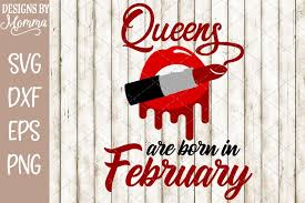 19 dripping lips designs saved in svg, dxf, eps & png format. Queens Are Born In February Lipstick Svg 257971 Cut Files Design Bundles