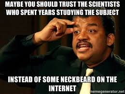 Maybe You Should Trust The Scientists Who Spent Years Studying The Subject Instead Of Some Neckbeard On The Interne Climate Change Neil Degrasse Tyson Science