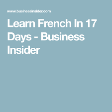 Learn French In 17 Days Business Insider Howtolearnfrench Learn To Speak French How To Speak French Learn French