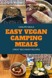 The Ultimate Guide To Vanlife Cooking Recipes Tips More Chasing The Wild Goose Vegan Camping Food Vegan Recipes Easy Easy Camping Meals