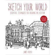 Sketch Your World By James Hobbs Sketch Book Drawing Techniques Urban Sketching