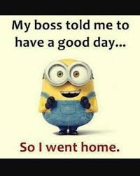 My Boss Told Me To Have A Good Day Pin By Tanya Fenton On Funny Things To Make You Laugh Funny Minion Quotes Minions Funny Funny Minion Memes