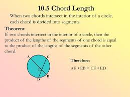 It should be noted that the diameter is the longest chord of a circle which passes through the center of the circle. 10 5 Chord Length When Two Chords Intersect In The Interior Of A Circle Each Chord Is Divided Into Segments Theorem If Two Chords Intersect In The Interior Ppt Download