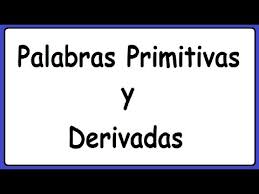 Resultado de imagen de palabras primitivas y derivadas