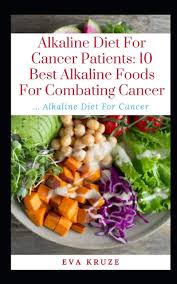 Alkaline meal ideas provides recipes based on dr. Alkaline Diet For Cancer Patients 10 Best Alkaline Foods For Combating Cancer Alkaline Diet For Cancer Kruze Eva 9781687874665 Amazon Com Books