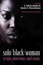solo/black/woman: scripts, interviews, and essays: Johnson, E. Patrick,  Rivera-Servera, Ramón H., Madison, D. Soyini: 9780810129474: Amazon.com:  Books