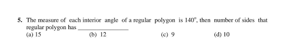 The formula for calculating the size of an interior angle in a regular polygon is The Measure Of Each Interior Angle Of A Regular Polygon Is 140 Circ Then Number Of Sides That Regular Polygon Has A 15 B 12 C 9 D 10