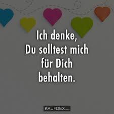 Ich Denke Du Solltest Mich Fur Dich Behalten Kaufdex Ich Denk An Dich Beruhmte Liebeszitate Ich Liebe Dich Lustig