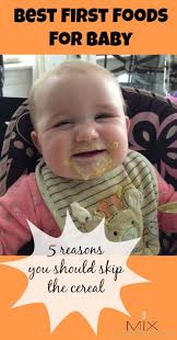 Best First Foods For Baby: 5 Reasons You Should Skip The Cereal