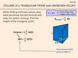 Formula to calculate volume of a triangular prism. When Finding Unknown Values Plug What You Know Into The Formula And Solve For What S Missing Find The Height Of The Triangular Prism V Ah A Area Ppt Video Online Download