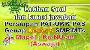 Walaupun demikian kami juga menyarankan karena diriku menggunakan ataupun. Latihan Soal Pat Ukk Pas Genap Dan Kunci Jawaban Ke Nu An Aswaja Kelas 8 Smp Mts Youtube