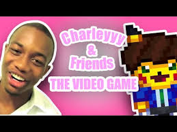 Charleyyy and Friends: The Video Game Is My Favorite Game