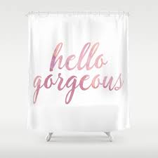 Check spelling or type a new query. Hello Gorgeous Pink Watercolor Shower Curtain By Tshirtstylist Society6