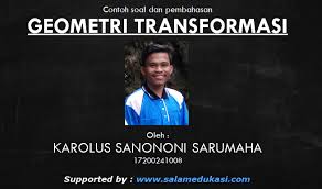 Home › pembahasan soal matematika sma › translasi › pembahasan contoh soal translasi transformasi geometri. Contoh Soal Dan Pembahasan Geometri Transformasi Oleh Karolus Sanononi Sarumaha Salam Edukasi