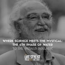 425. Where Science Meets the Mystical: The 4th Phase of Water w/ Dr. Gerald  Pollack
