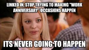 Nobody wishes you a happy anniversary. 35 Hilarious Work Anniversary Memes To Celebrate Your Career Fairygodboss