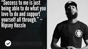 I just save my money, man. 27 Nipsey Hussle Quotes Money 10 Nipsey Hussle Quotes To Inspire And Motivate Anyone Downl Inspirational Quotes Printable Inspirational Quotes Money Quotes