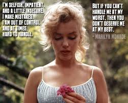 Im Selfish Impatient A Little Insecure You Dont Deserve Me I Am Awesome Marilyn Monroe Quotes