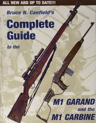 The m1 garand rifle is the greatest battle implement ever devised. Bruce Canfield S Complete Guide To The M1 Garand And The M1 Carbine Amazon De Canfield Bruce N Fremdsprachige Bucher
