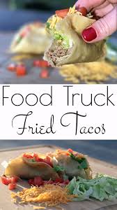 Food Truck Fried Tacos A Puffy Crisp Corn Tortilla Wrapped Around A Seasoned Corn Meal Beef Mix That S Fried To Perfection And Then D Fried Tacos Food Tacos