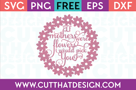 Download If Mother Were Flowers I Would Pick You Cut That Design