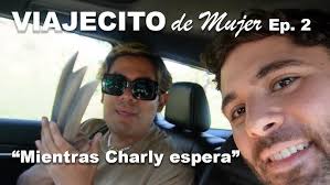 EP. 2 "Mientras Charly espera". #ViajecitoDeMujer
