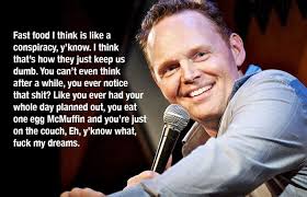 I don't know how they do it! Hilarious Stand Up Comedy Quotes From The Mind Of Bill Burr Fun