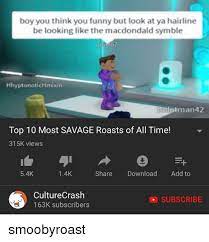 Most savage comebacks to an insult people have ever heard (r/askreddit). Top 10 Most Savage Roasts Jevel57 Rap Macdondald Symble Know Your Meme