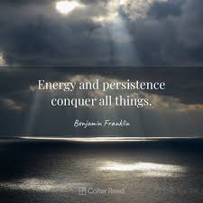 Energy And Persistence Conquer All Things Benjamin Franklin Colter Reed