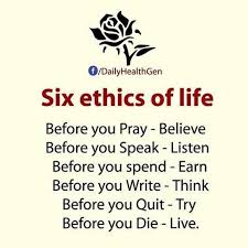 Six Ethics Of Life Good Thoughts About Life Inspirational Words Spiritual Encouragement