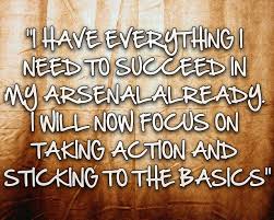 One Of My Favourite Quotes I Have Everything I Need To Succeed In My Arsenal Already I Will Now Focus On Taking Action Success Quotes Favorite Quotes Quotes