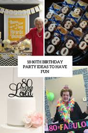 Maybe you would like to learn more about one of these? 18 80th Birthday Party Ideas To Have Fun Shelterness