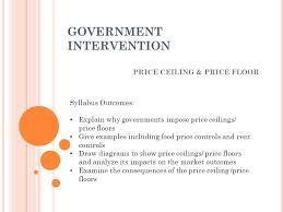 Government Intervention Price Ceiling Price Floor Syllabus Outcomes Explain Why Governments Impose Price Ceilings Price Floors Give Examples Including Ppt Download