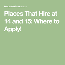 Places That Hire At 14 And 15 Where To Apply Jobs For Teens Teens Work How To Apply