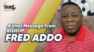 _A Vital Message from Bishop Fred Addo