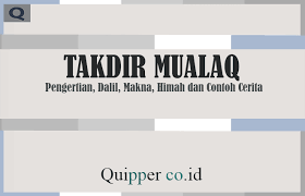 Takdir yang tidak bisa diubah disebut takdir…. Takdir Mualaq Pengertian Dalil Makna Himah Dan Contoh Cerita