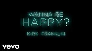 Maybe you would like to learn more about one of these? Kirk Franklin Wanna Be Happy Audio Youtube