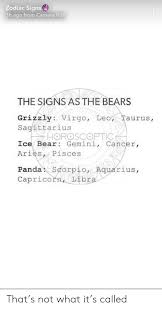 Mostly cancer is tagged as the most emotional sign of the zodiac. Zodiac Signs 3h Ago From Camera Roll The Signs As The Bears Grizzly Virgo Leo Taurus Sagittarius Horoscoptic Ice Bear Gemini Cancer Ariespisces Pandascorpio Aquarius Capricorn Libra That S Not What It S Called