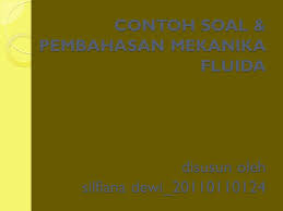 Maybe you would like to learn more about one of these? Contoh Soal Pembahasan Mekanika Fluida Disusun Oleh Silfiana Dewi Ppt Download
