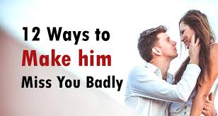 Check spelling or type a new query. 12 Ways To Make Him Miss You Badly