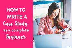 How To Write A Case Study – An Easy Step By Step Guide - Elna Cain