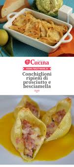 Conchiglioni Ripieni Di Prosciutto E Besciamella Ricette Ricette Di Cucina Pasti Italiani