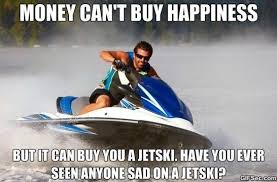 A Page Of The Best Money Memes Jet Ski Money Cant Buy Happiness Best Jet Ski
