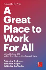 The data science behind this list from great place to work®. A Great Place To Work For All Better For Business Better For People Better For The World Bush Ceo Michael C The Great Place To Work Research Team Ariely Dan 9781523095087 Amazon Com