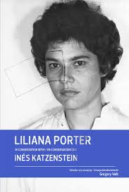 Liliana Porter in Conversation with  en conversación con Inés Katzenstein  by Colección Patricia Phelps de Cisneros - Issuu